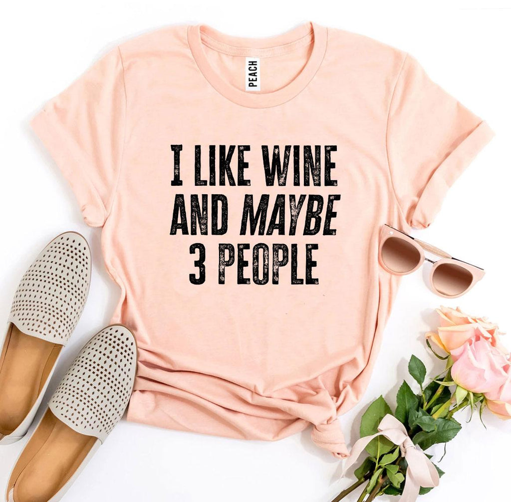 I Like Wine And Maybe 3 People T-shirt Agate