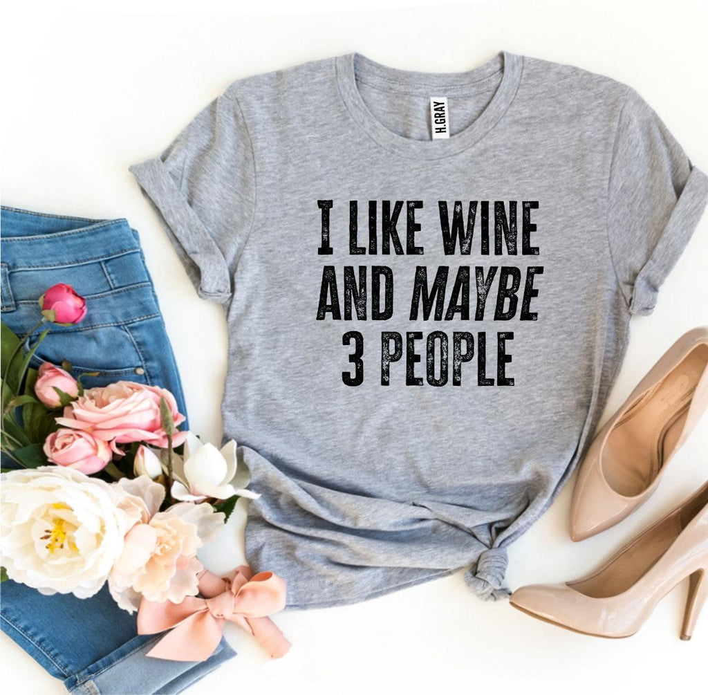 I Like Wine And Maybe 3 People T-shirt Agate