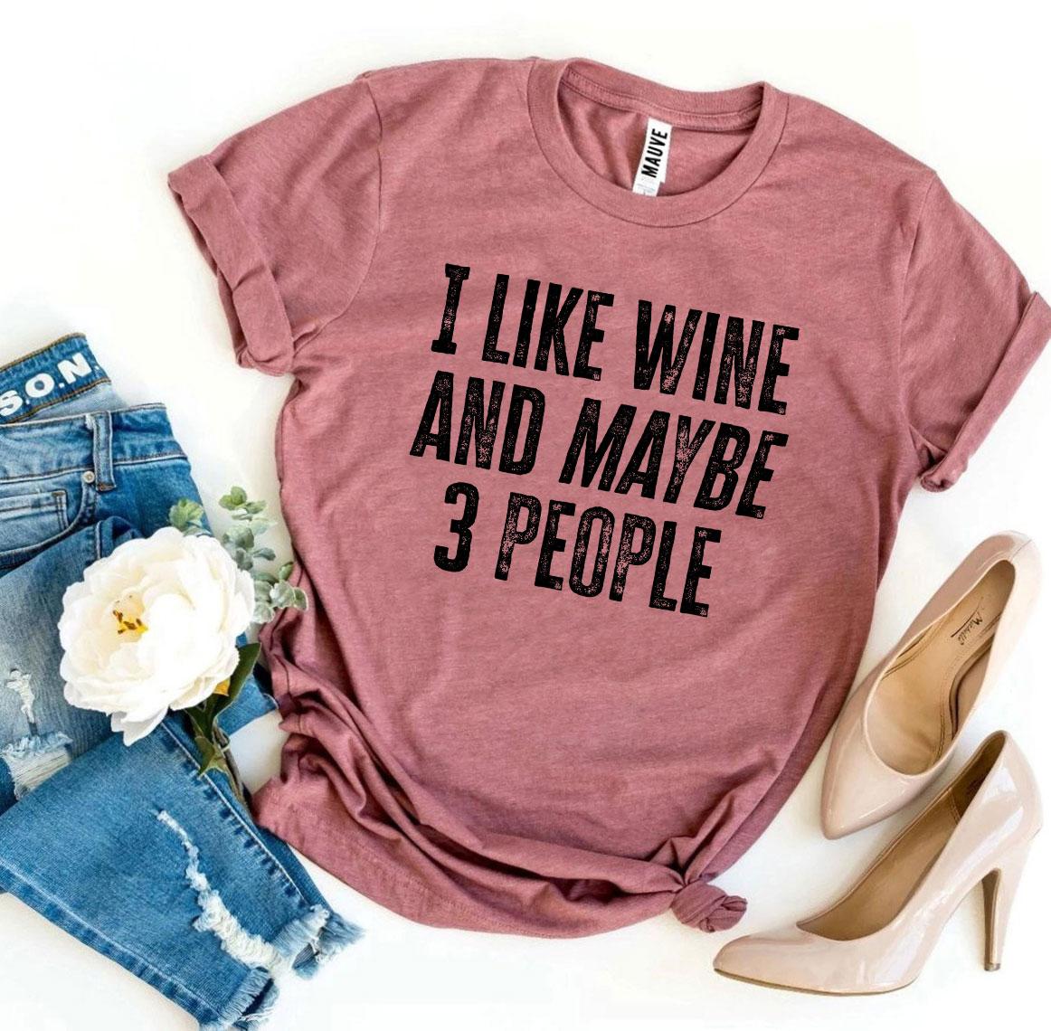 I Like Wine And Maybe 3 People T-shirt Agate