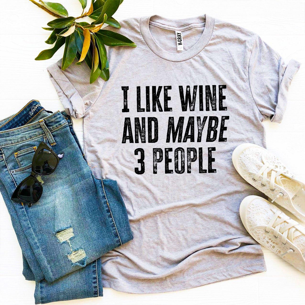 I Like Wine And Maybe 3 People T-shirt Agate