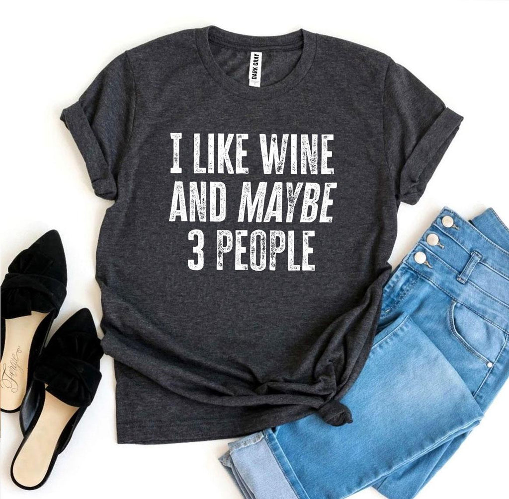 I Like Wine And Maybe 3 People T-shirt Agate