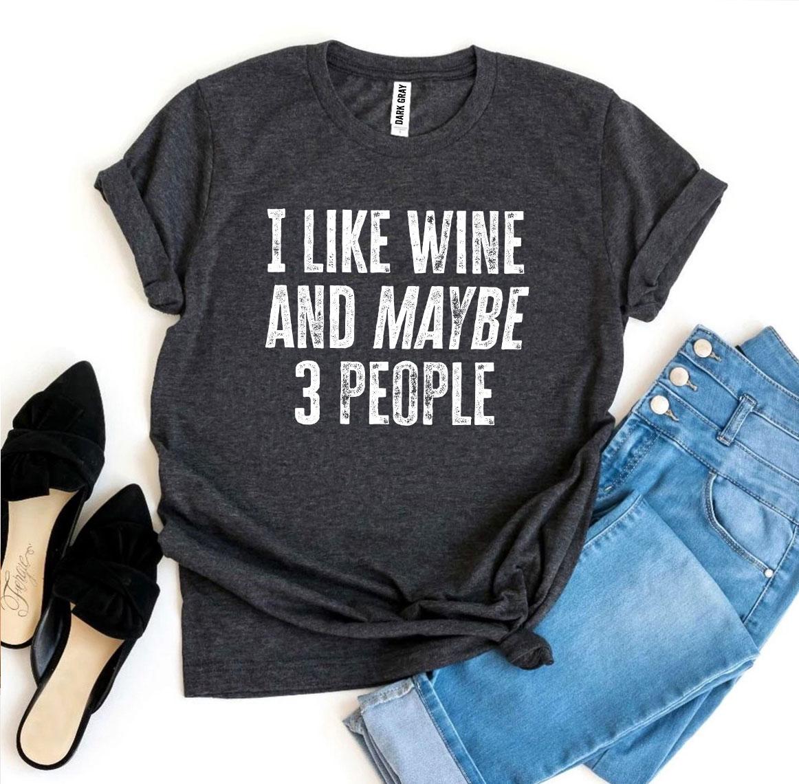 I Like Wine And Maybe 3 People T-shirt Agate